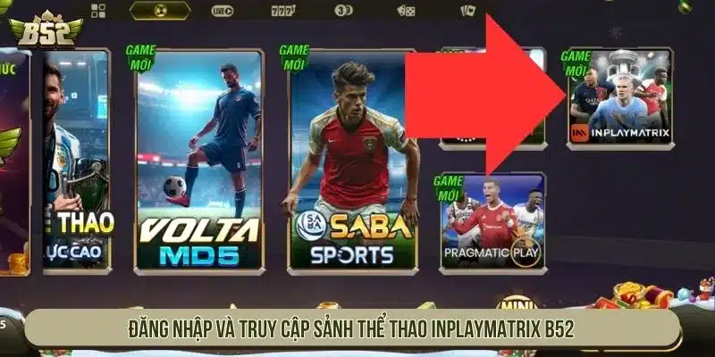 Cá Cược Thể Thao Inplaymatrix B52 Trực Tiếp Chuyên Nghiệp Đăng nhập và truy cập sảnh thể thao Inplaymatrix B52