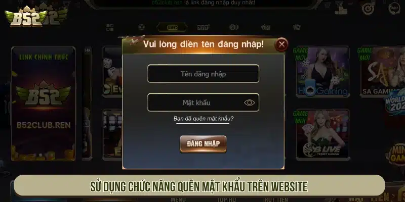 B52 - Link Tải Game Bài B52Club Đổi Thưởng Bom Tấn Sử dụng chức năng quên mật khẩu trên website
